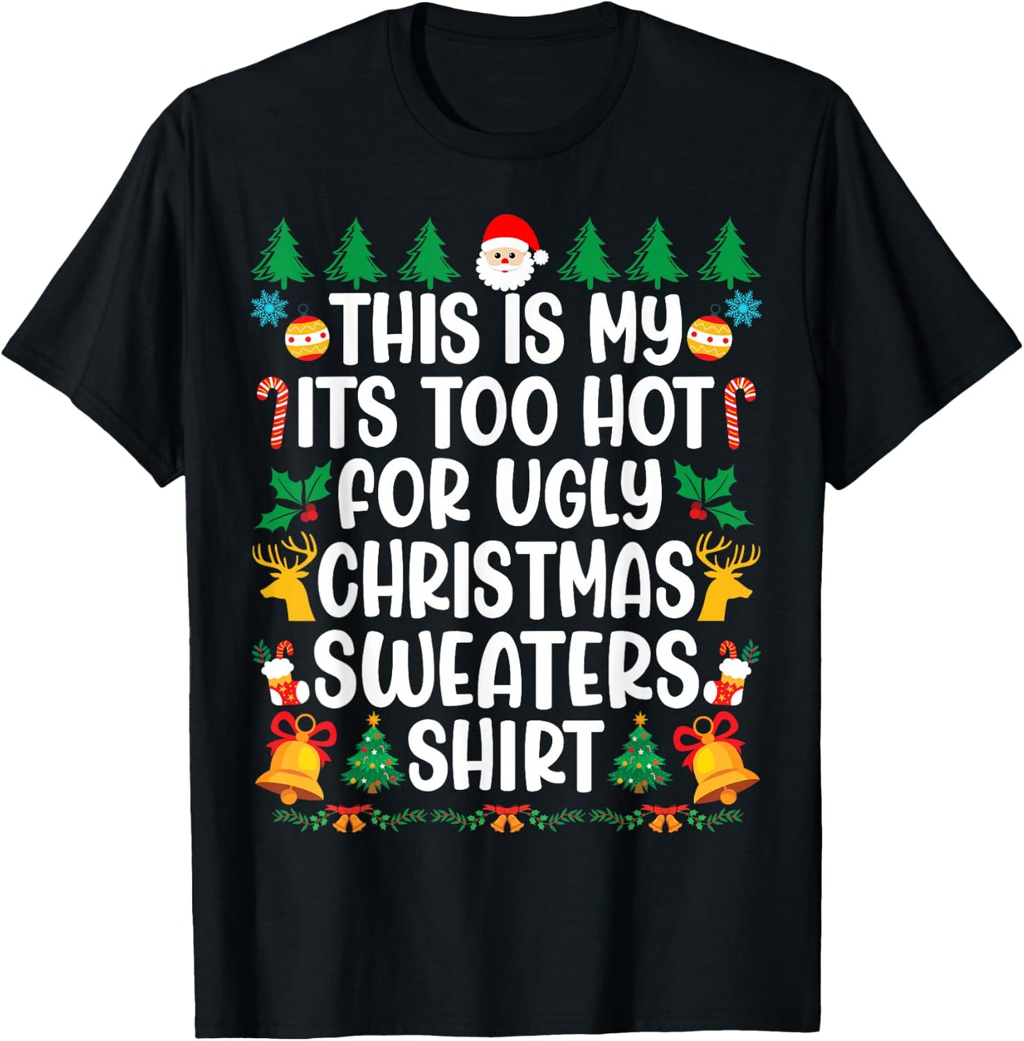 Too Hot Ugly Christmas Sweaters Funny Xmas Men Women Family T-Shirt - T-Shirt | Black