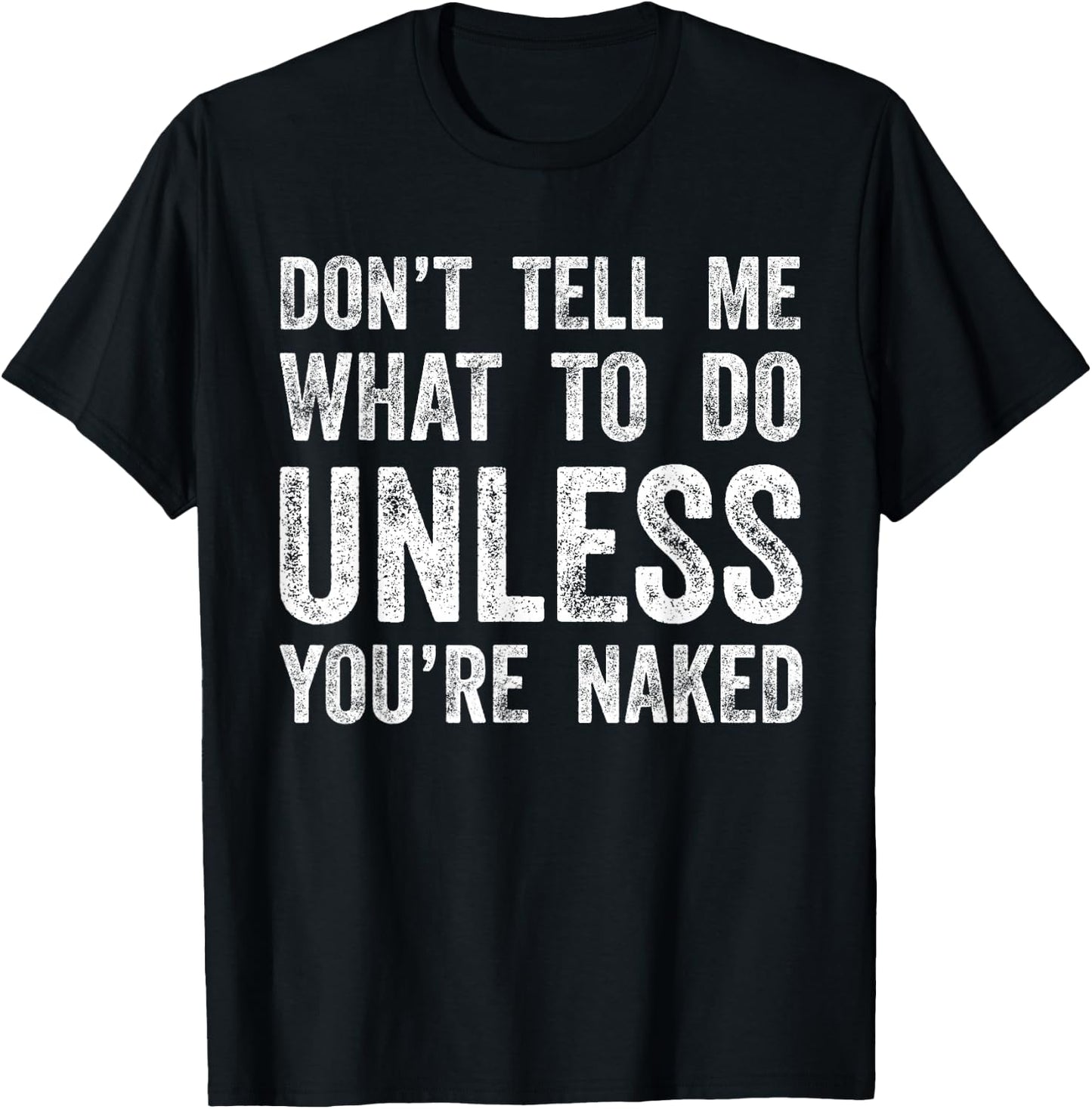 Don't Tell Me What To Do Unless You're Naked T-Shirt - T-Shirt | Black