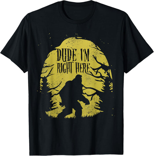 Bigfoot Dude I'm Right Here Funny Sasquatch Ape Art Animal T-Shirt - T-Shirt | Black