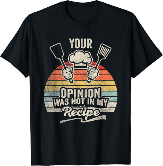 Retro Vintage Your Opinion Wasn't In The Recipe Chef Cooking T-Shirt - T-Shirt | Black