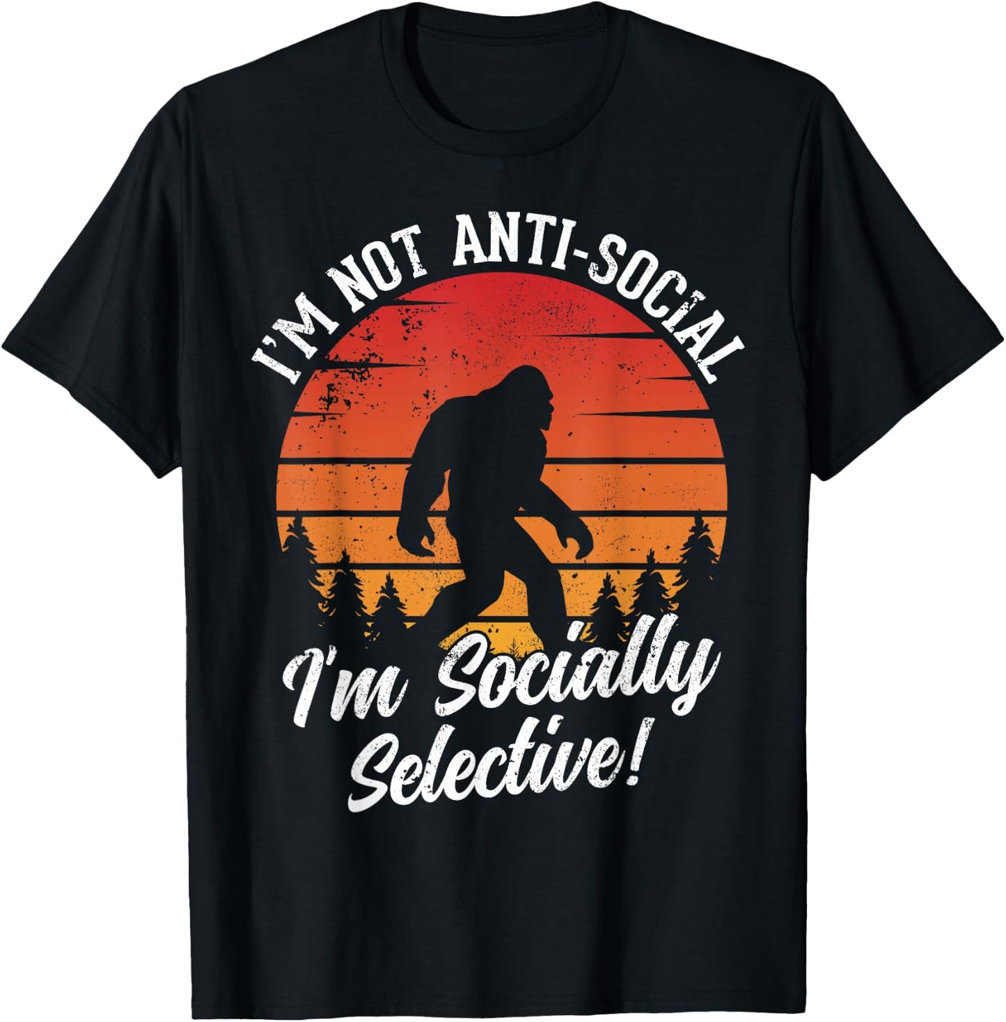 I'm Not Anti- Social - Hunting Bigfoot Sasquatch T-Shirt - T-Shirt | Black