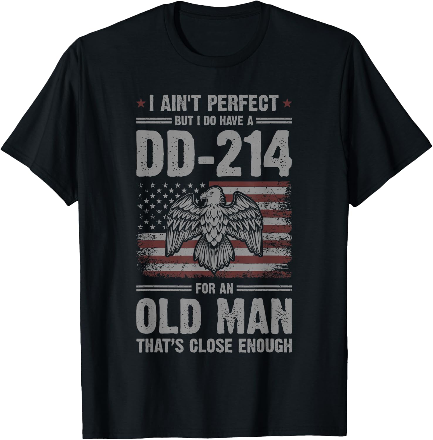 I Ain't Perfect But I Do Have A DD-214 For An Old Man T-Shirt - T-Shirt | Black
