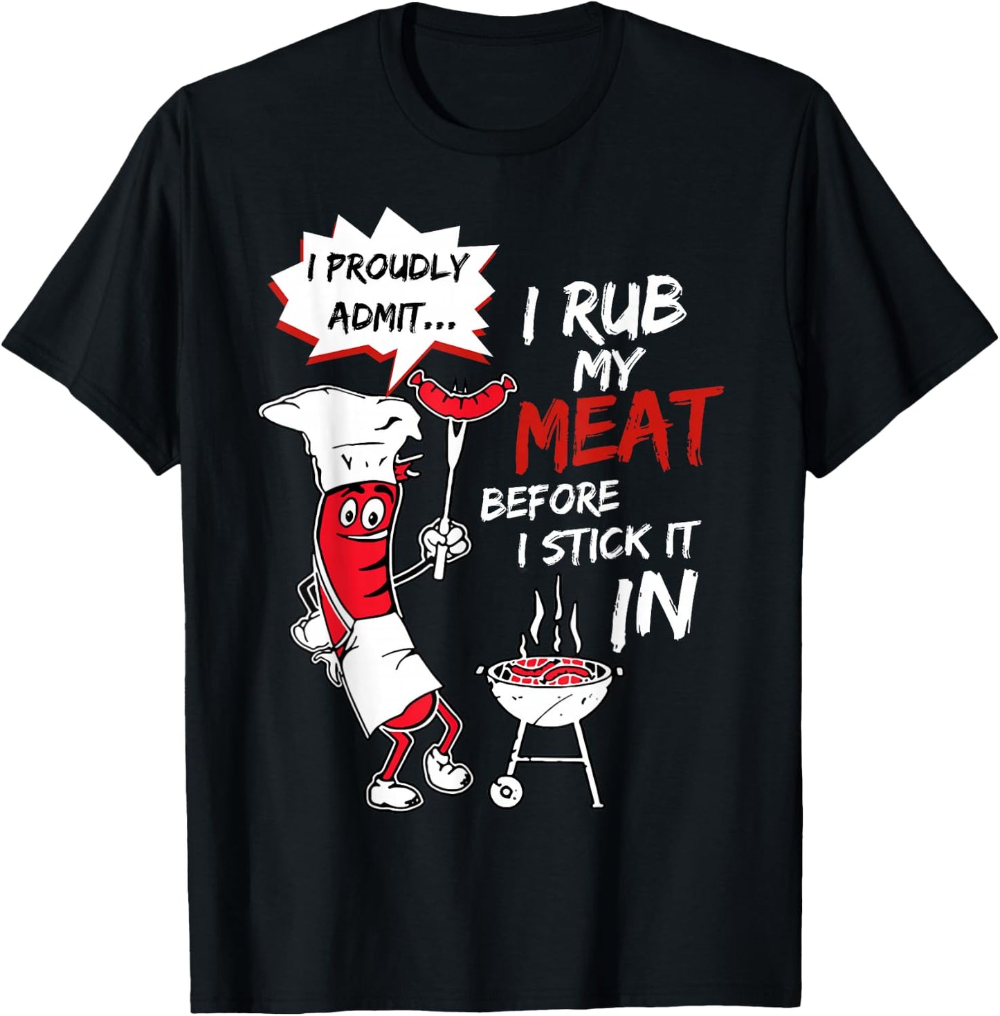 I Proudly Admit I Rub My Meat Before I Stick It In Hot Dog T-Shirt - T-Shirt | Black