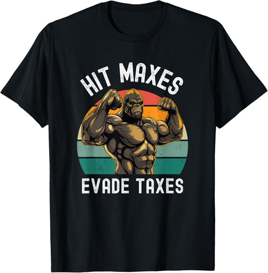Hit Maxes Evade Taxes Funny Gym Bodybuilding Lifting Workout T-Shirt - T-Shirt | Black