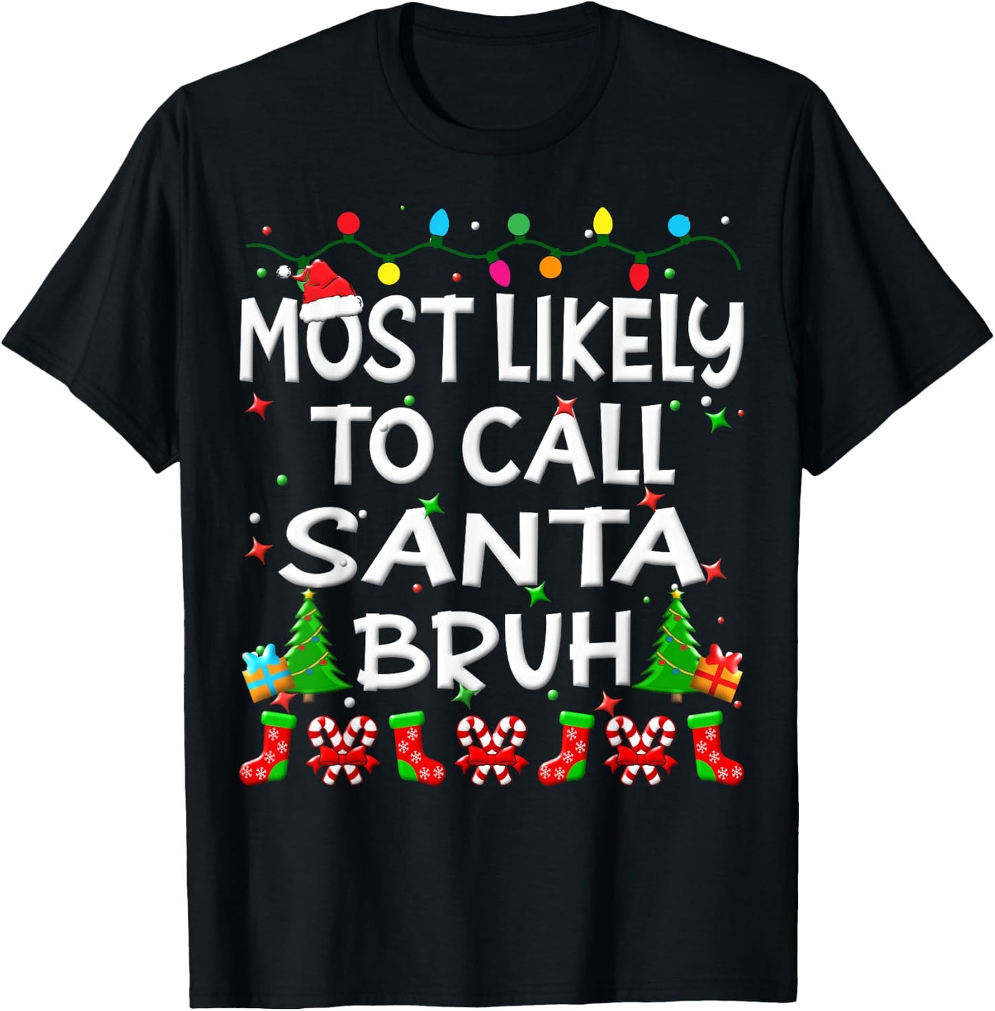 Most Likely To Call Santa Bruh Christmas Family Funny Joy T-Shirt - T-Shirt | Black