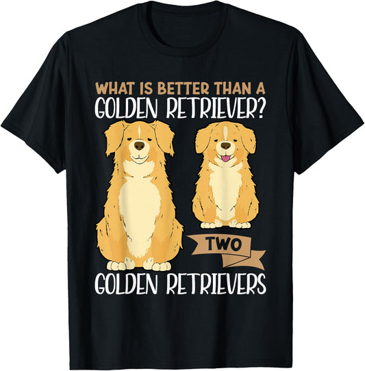 What Is Better Than A Golden Retriever Two Golden Retrievers T-Shirt - T-Shirt | Black