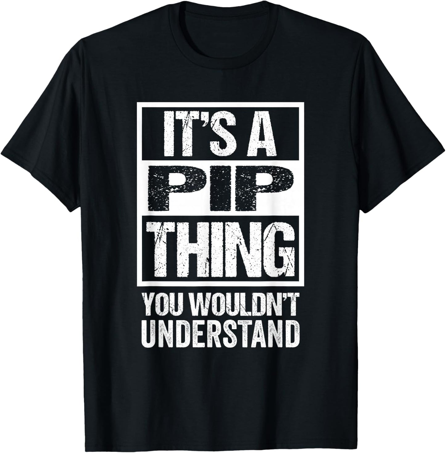 It's A Pip Thing You Wouldn't Understand First Name Nickname T-Shirt - T-Shirt | Black