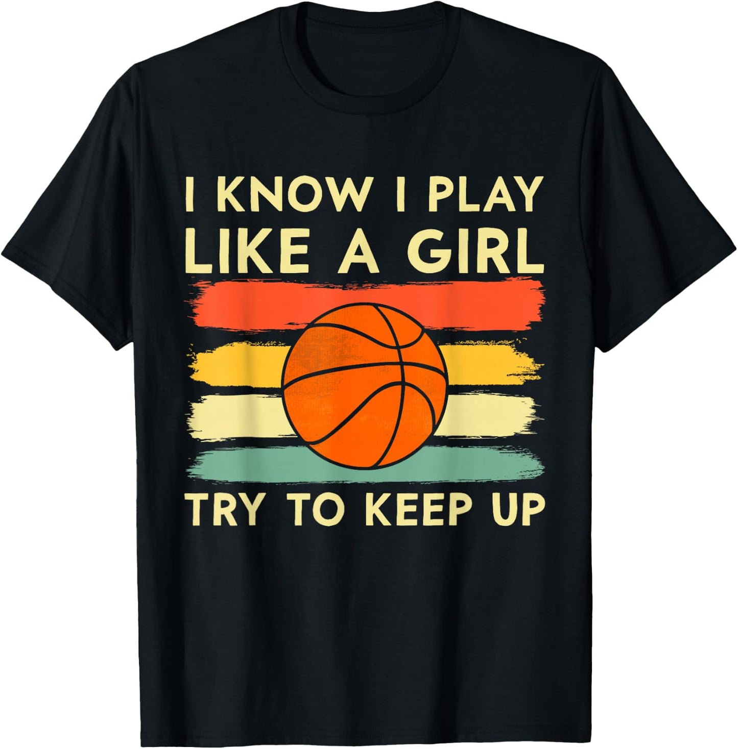 I Know I Play Like A Girl Try To Keep Up Basketball Player T-Shirt - T-Shirt | Black
