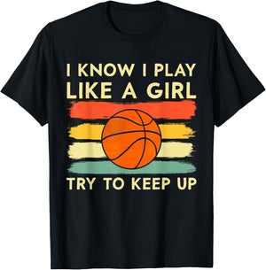I Know I Play Like A Girl Try To Keep Up Basketball Player T-Shirt - T-Shirt | Black