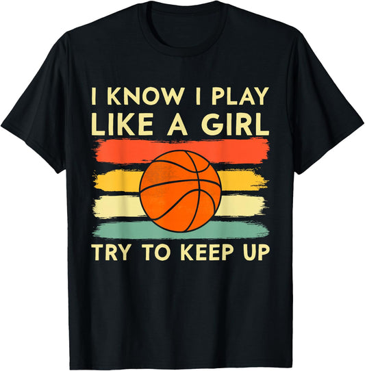 I Know I Play Like A Girl Try To Keep Up Basketball Player T-Shirt - T-Shirt | Black