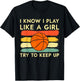 I Know I Play Like A Girl Try To Keep Up Basketball Player T-Shirt - T-Shirt | Black