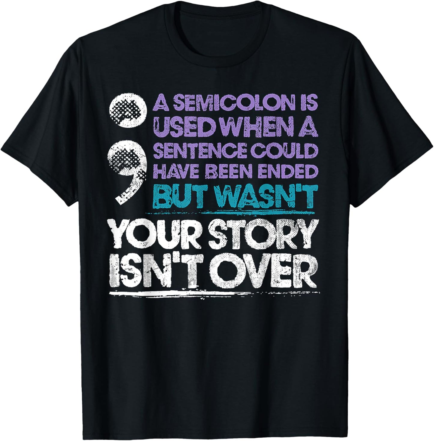 Your Story Isn't Over A Semicolon Is Used T-Shirt - T-Shirt | Black