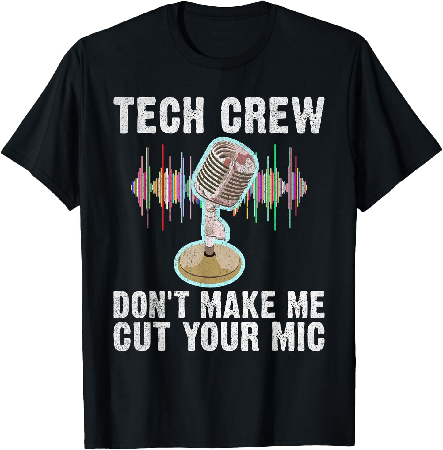 Tech Crew dont make me cut your Mic Theater T-Shirt - T-Shirt | Black