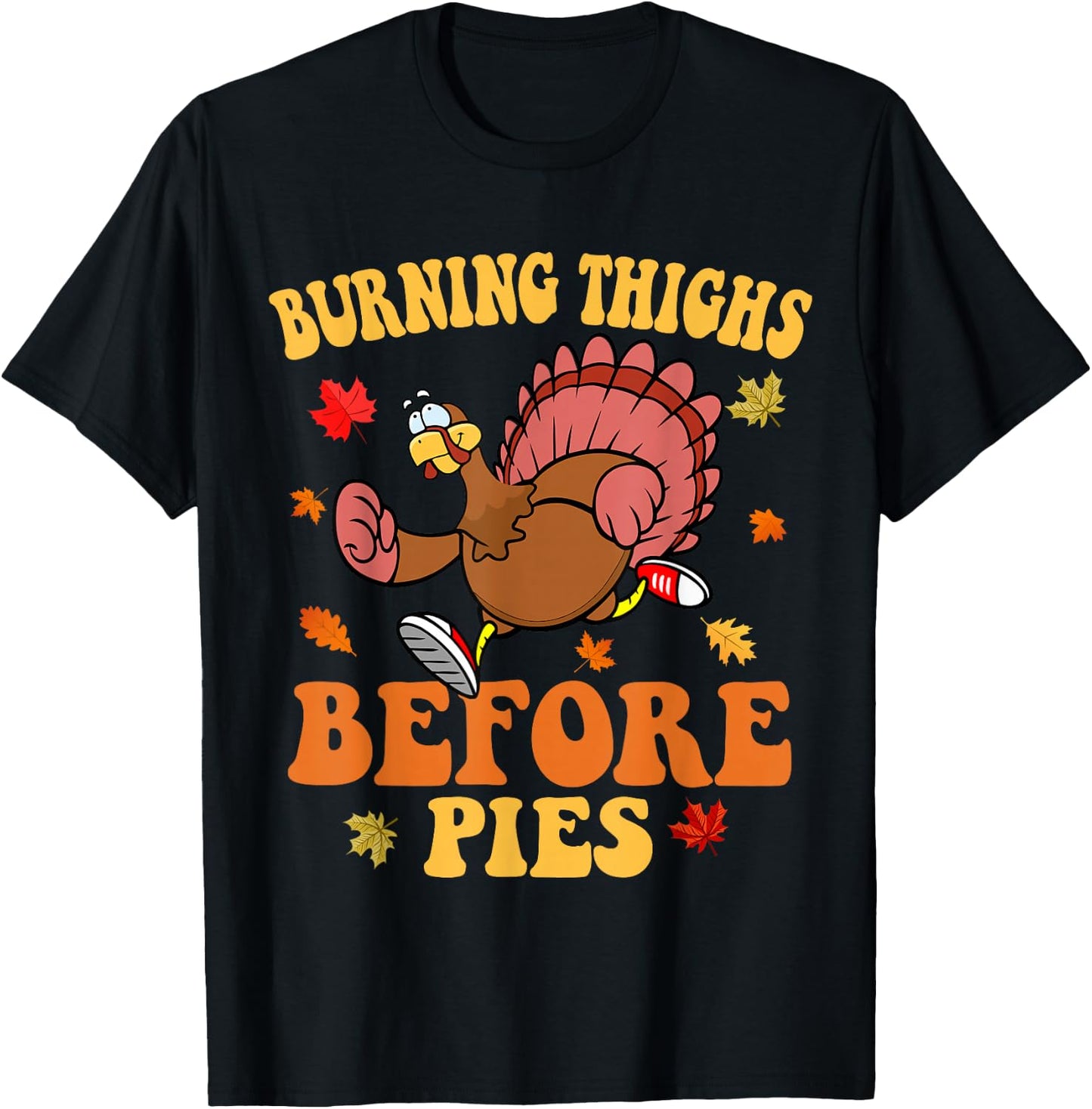 Thanksgiving Running Turkey Trot Burning Thighs Before Pies T-Shirt - T-Shirt | Black