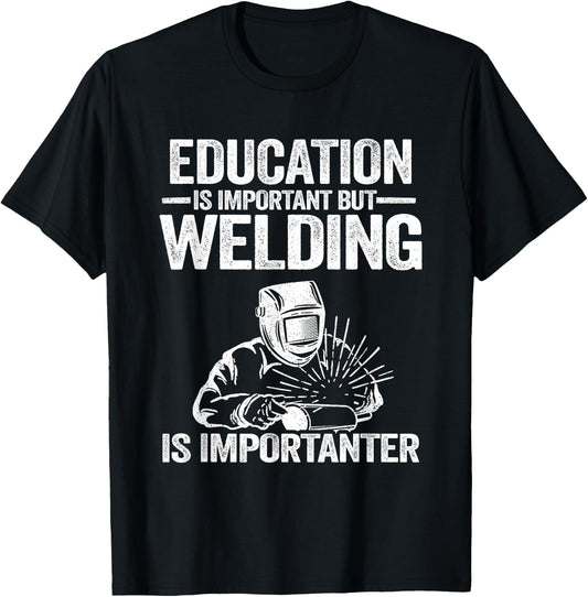 Welding Accessories & Gifts For Welders Men Education Is Important But Welding Is Importanter Welder T-Shirt - T-Shirt | Black
