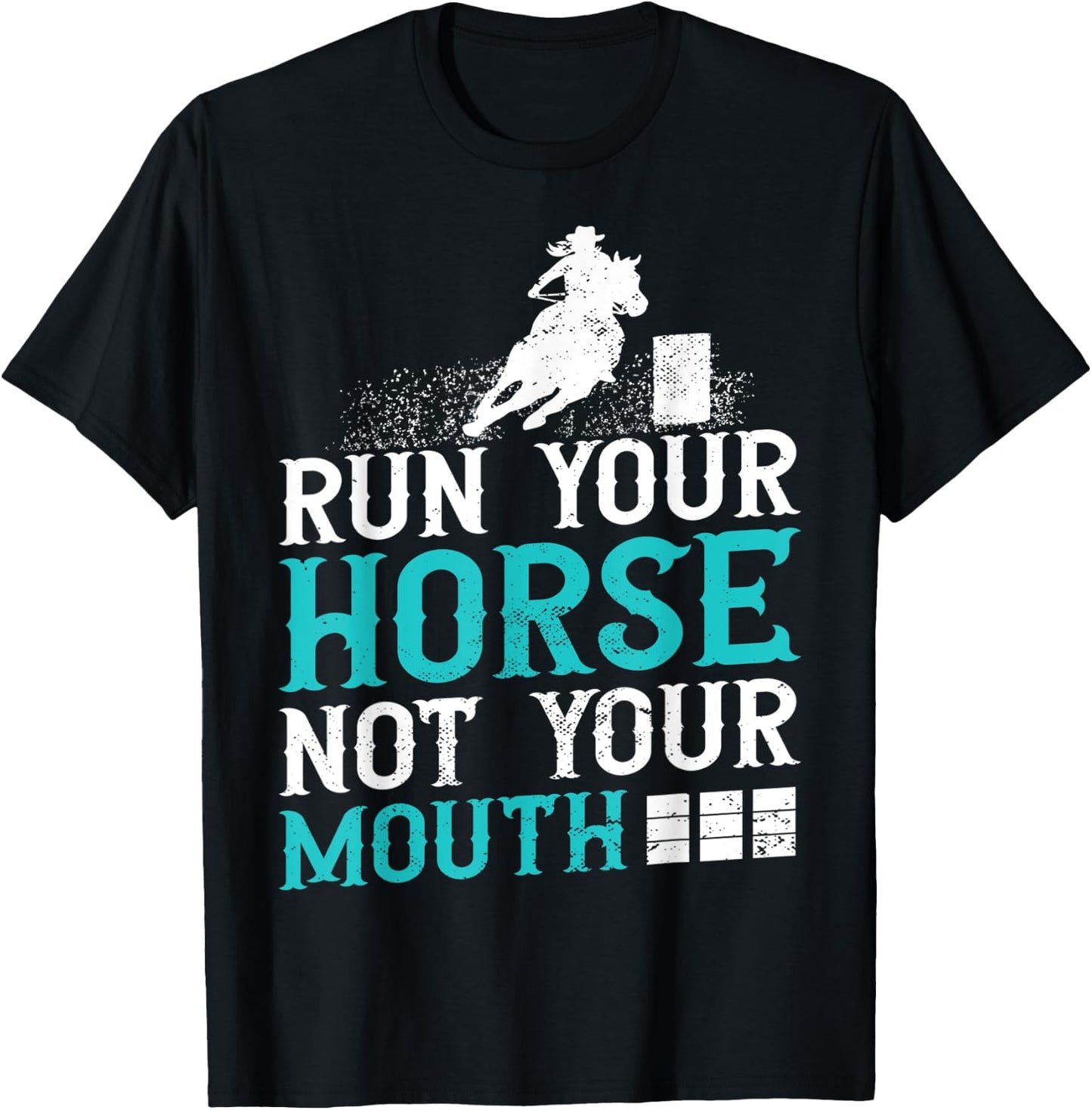Horse Barrel Racing Run your horse not your mouth rodeo T-Shirt - T-Shirt | Black
