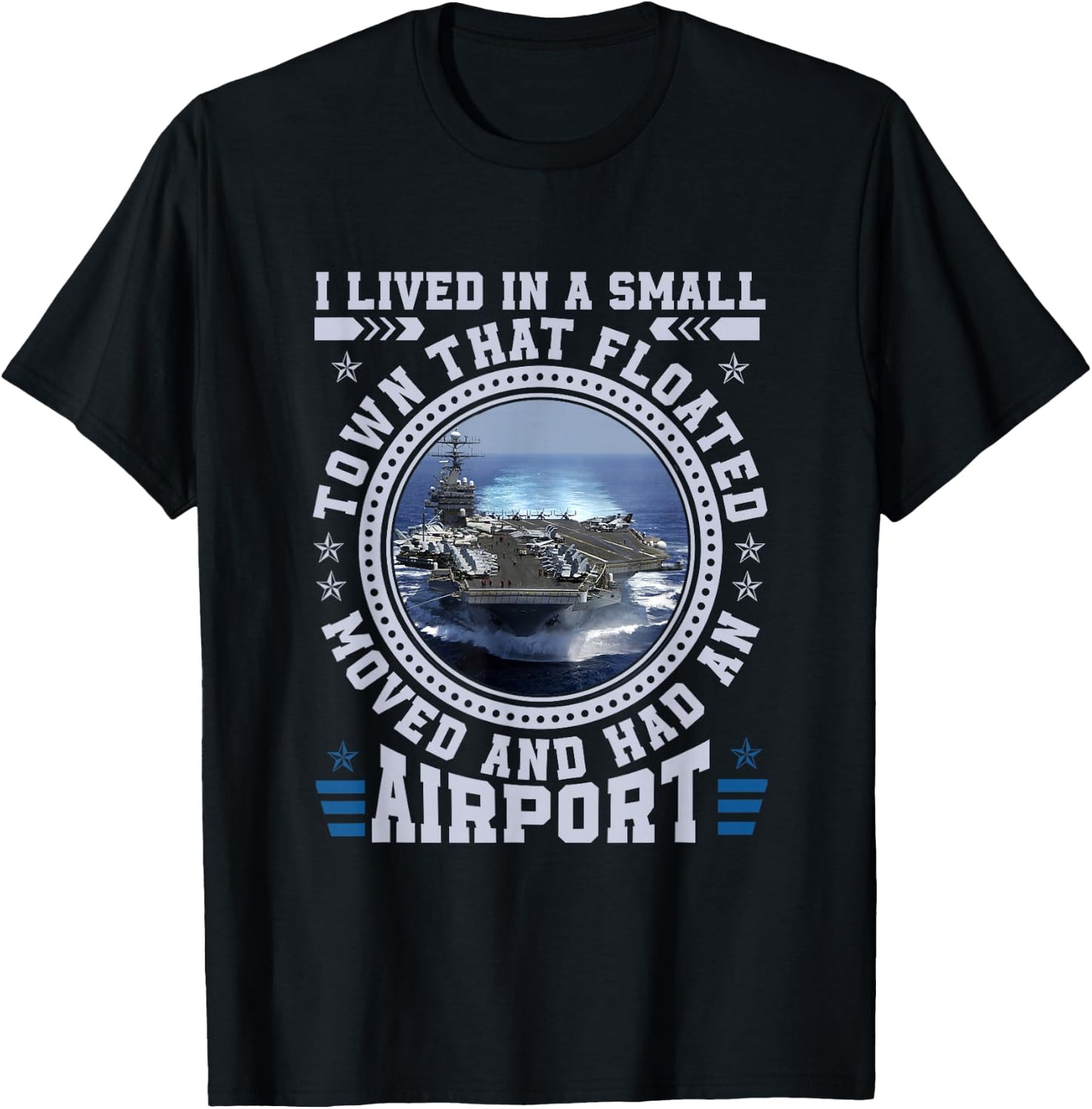 I Lived In A Small Town That Floated U.S Aircraft Carrier T-Shirt - T-Shirt | Black