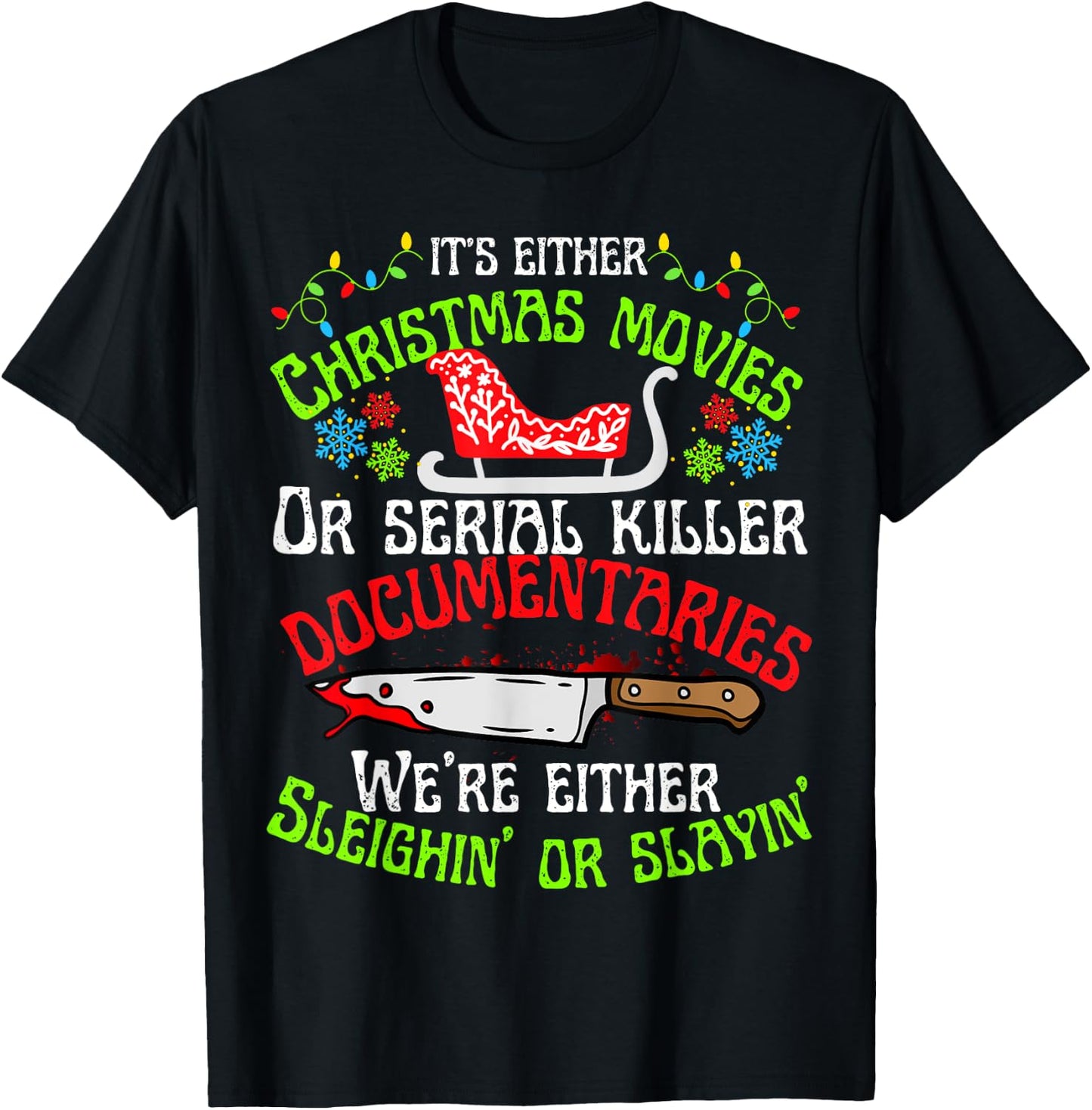 Sleighin or slayin Christmas cute movie serial documentaries T-Shirt - T-Shirt | Black
