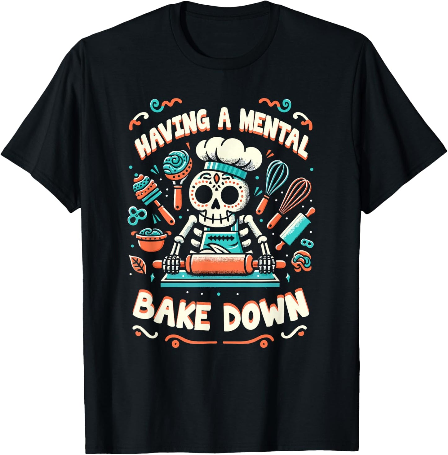 Having A Mental Bake Down Skeleton Baking Cookies Day T-Shirt - T-Shirt | Black