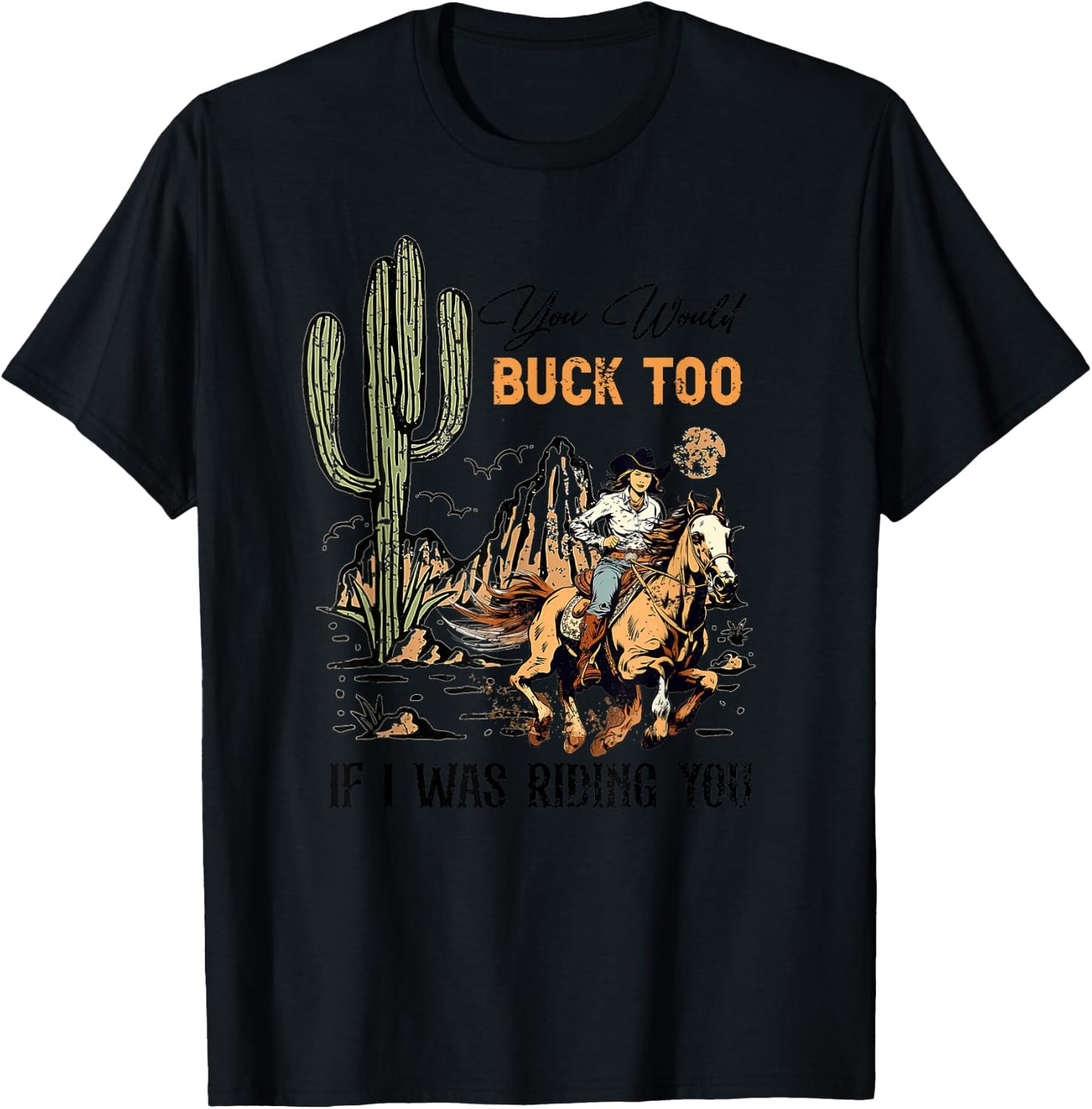 Retro You Would Buck Too If I Was Riding You - Cowgirl Rodeo T-Shirt - T-Shirt | Black