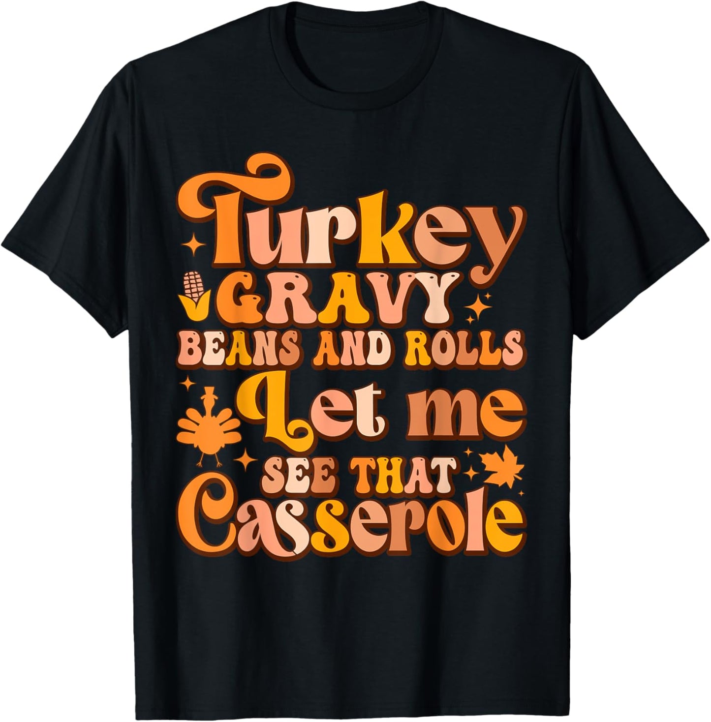 Turkey Gravy Beans And Rolls Let Me See That Casserole T-Shirt - T-Shirt | Black
