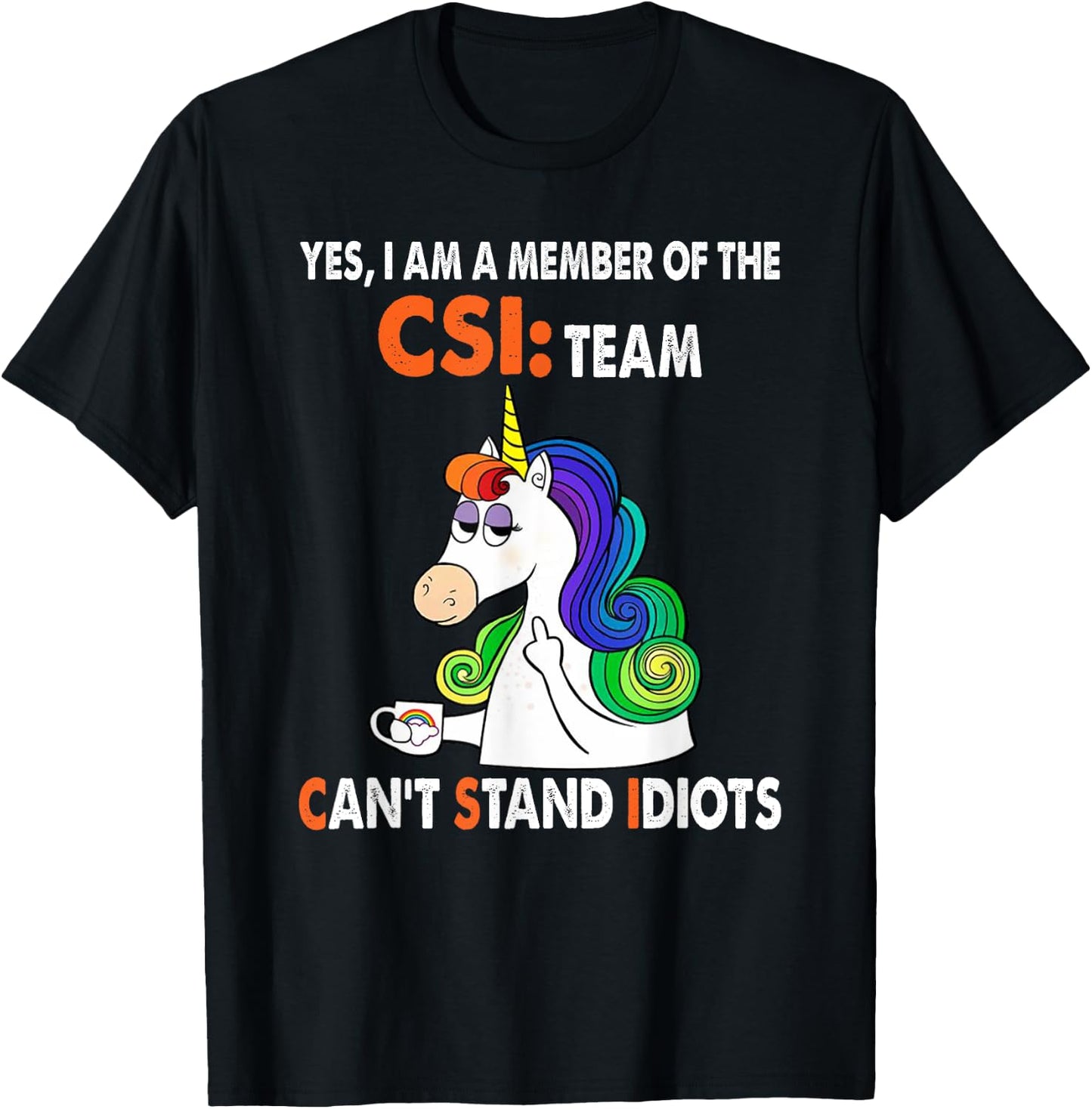 Yes I Am A Member Of The Csi Team Can't Stand Idiots T-Shirt - T-Shirt | Black