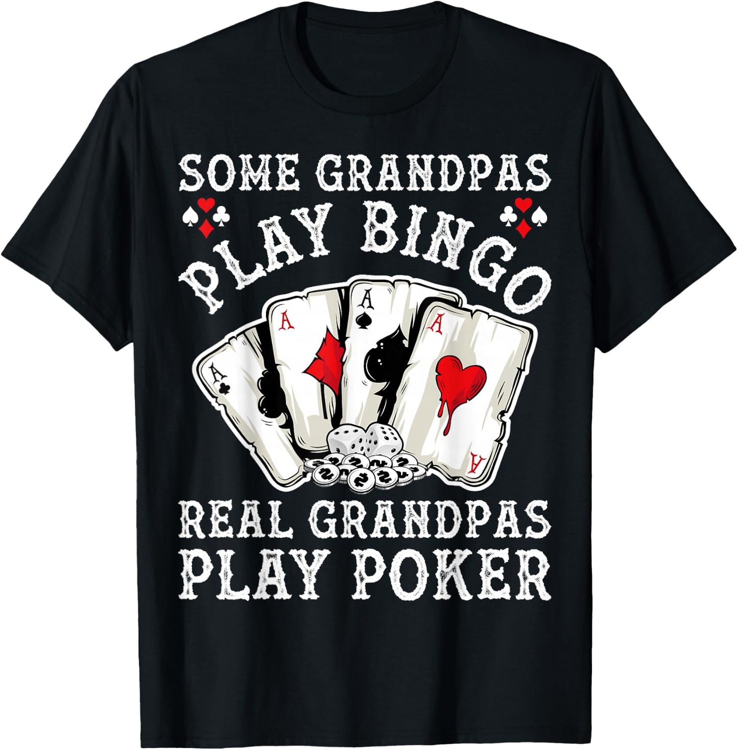 Gambler Some Grandpas Play Bingo Real Grandpas Play Poker T-Shirt - T-Shirt | Black