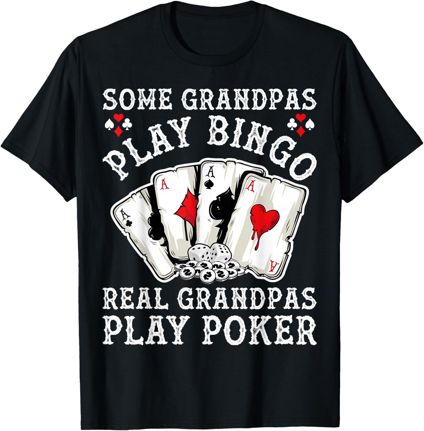 Gambler Some Grandpas Play Bingo Real Grandpas Play Poker T-Shirt - T-Shirt | Black