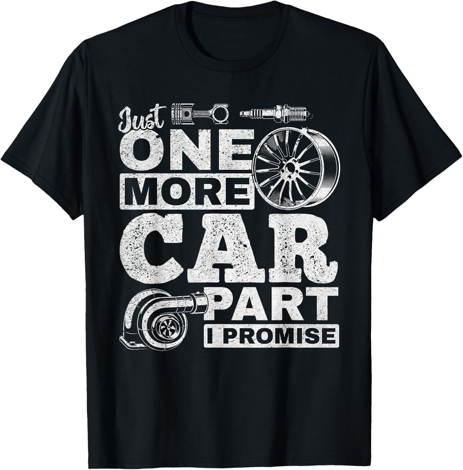 Just One More Car Part I Promise - Car Mechanic Funny T-Shirt - T-Shirt | Black