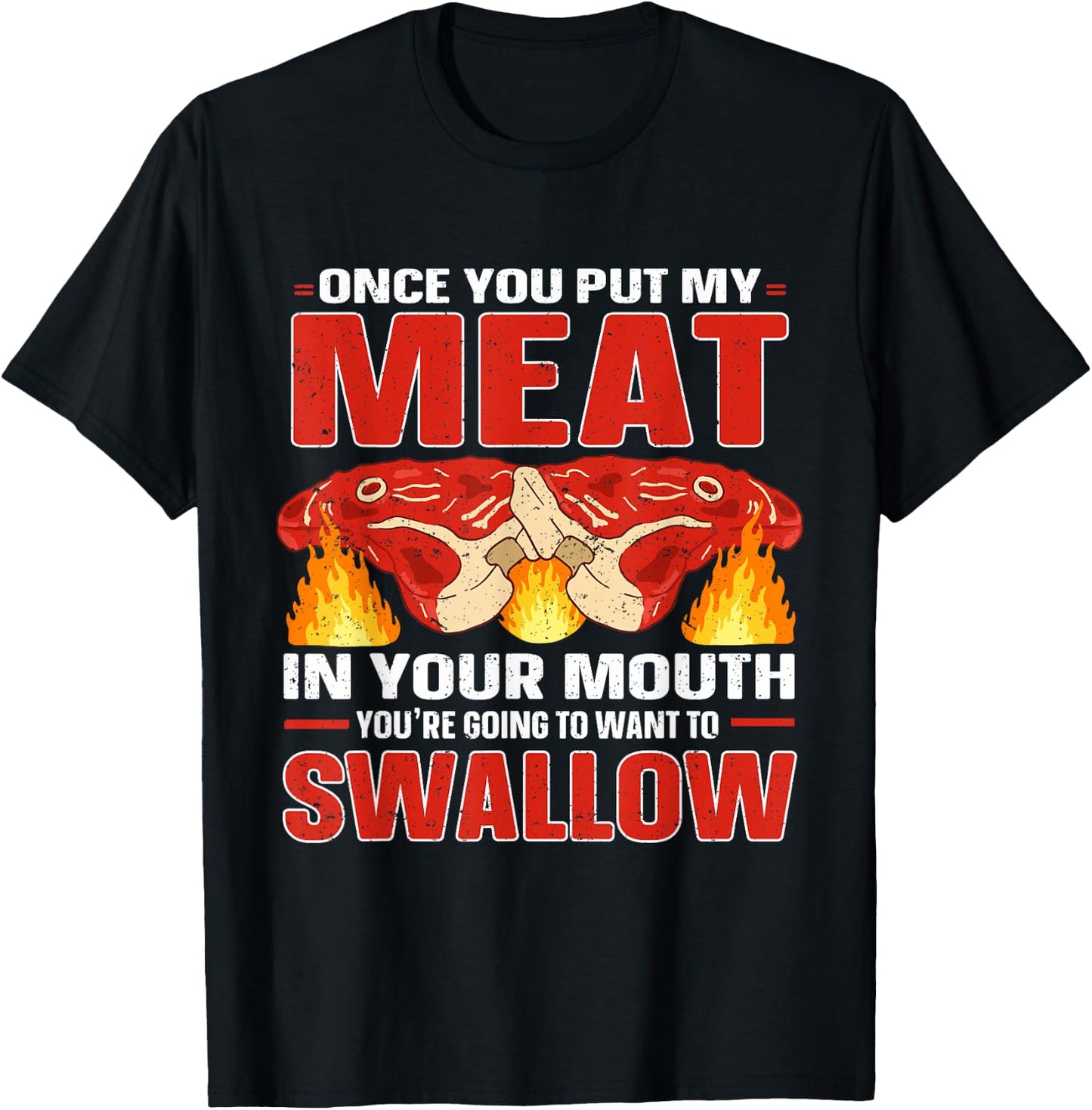 Once You Put Meat In Your Mouth You're Going Want To Swallow T-Shirt - T-Shirt | Black