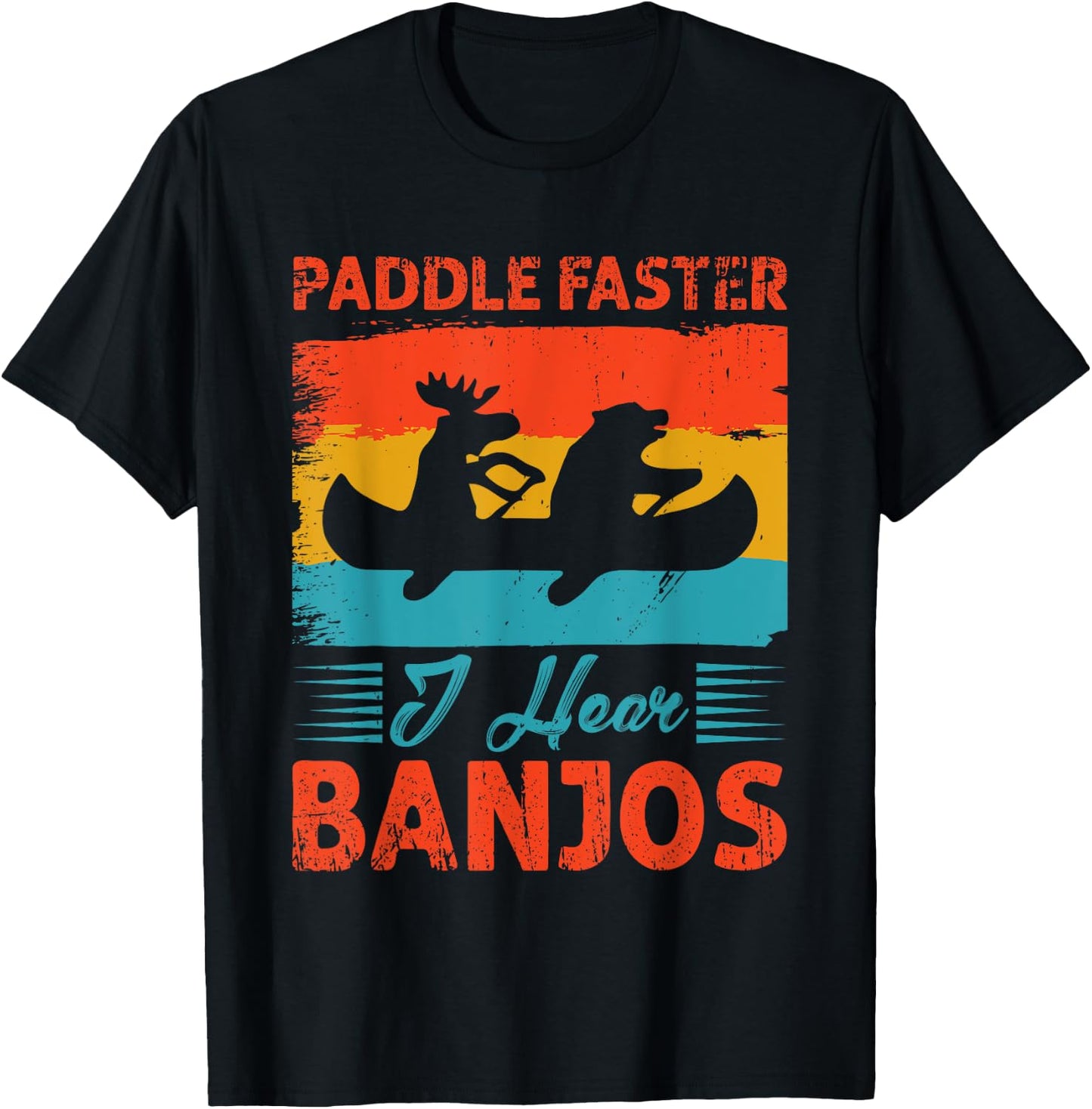Canoe Camping Paddling Rafting Paddle Faster I Hear Banjos T-Shirt - T-Shirt | Black