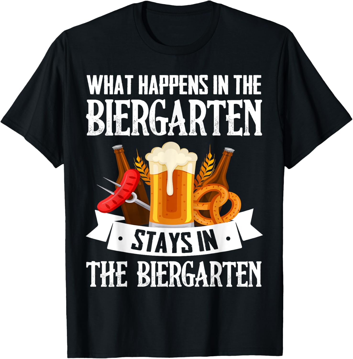 What Happens In The Biergarten Stays In The Biergarten T-Shirt - T-Shirt | Black