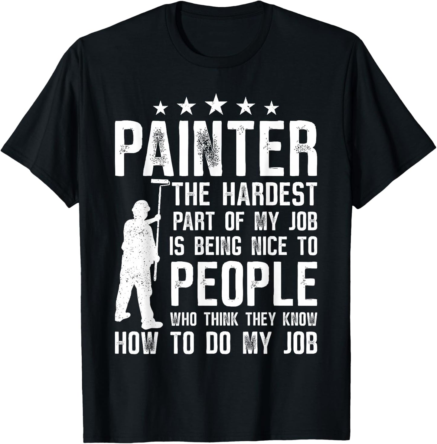 House Painter Decorator Painter The Hardest Part Of My Job T-Shirt - T-Shirt | Black