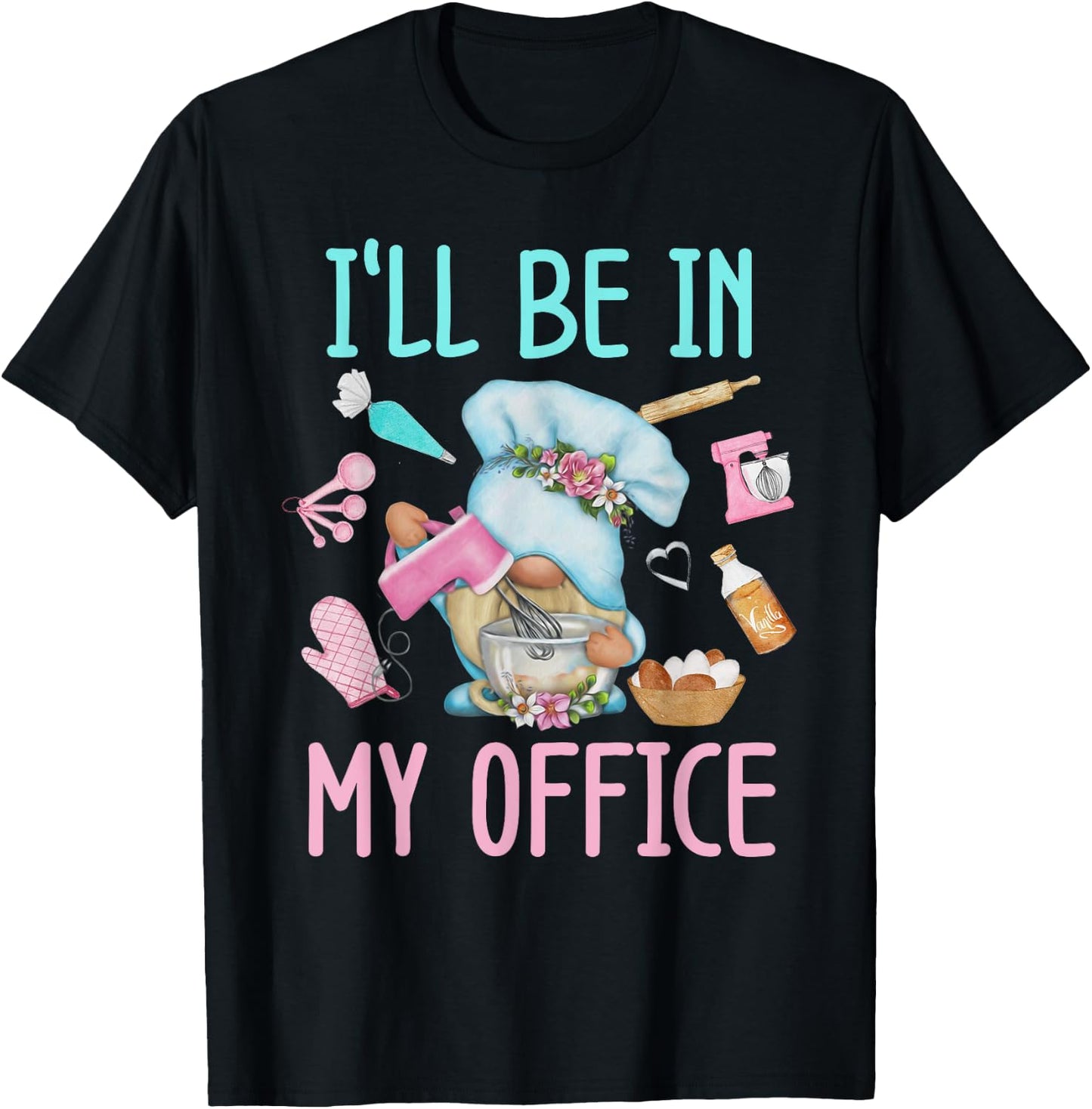 I'll Be In My Office Baking Room Funny Gnome Baker Cookie T-Shirt - T-Shirt | Black