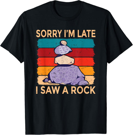 Sorry Im Late I Saw a Rock Stone Collector T-Shirt - T-Shirt | Black