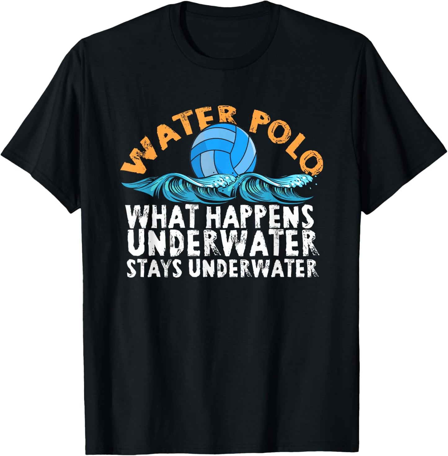 Water Polo What Happens Underwater Stays Underwater | Swim T-Shirt - T-Shirt | Black