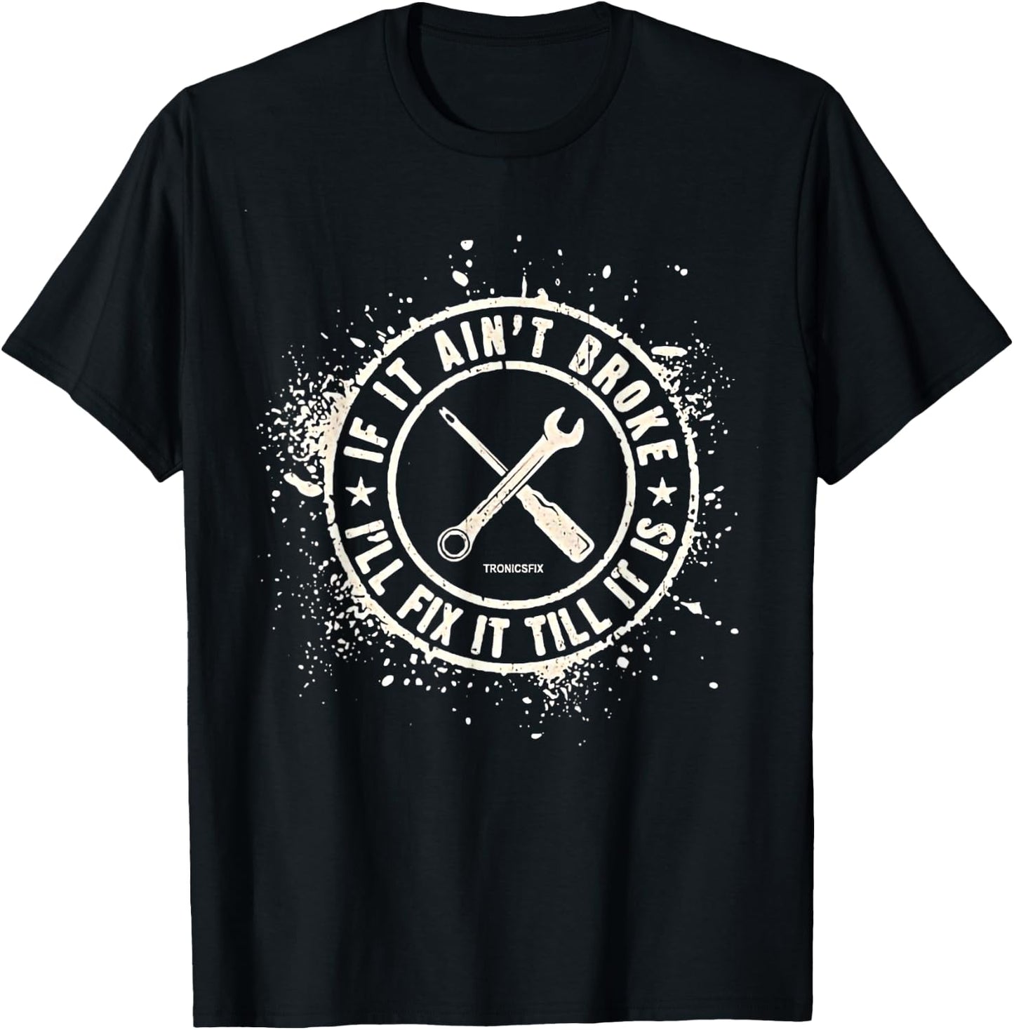 If It Ain’t Broke I’ll Fix It Till It Is T-Shirt - T-Shirt | Black