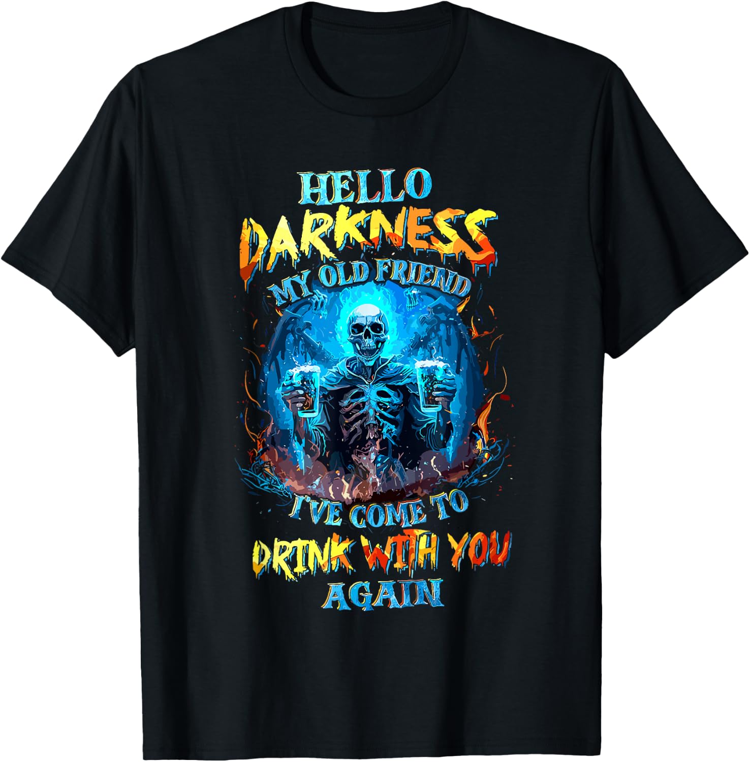 Hello Darkness My Old Friend I've Come to Drink with You T-Shirt - T-Shirt | Black