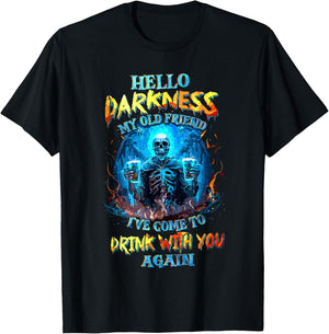 Hello Darkness My Old Friend I've Come to Drink with You T-Shirt - T-Shirt | Black