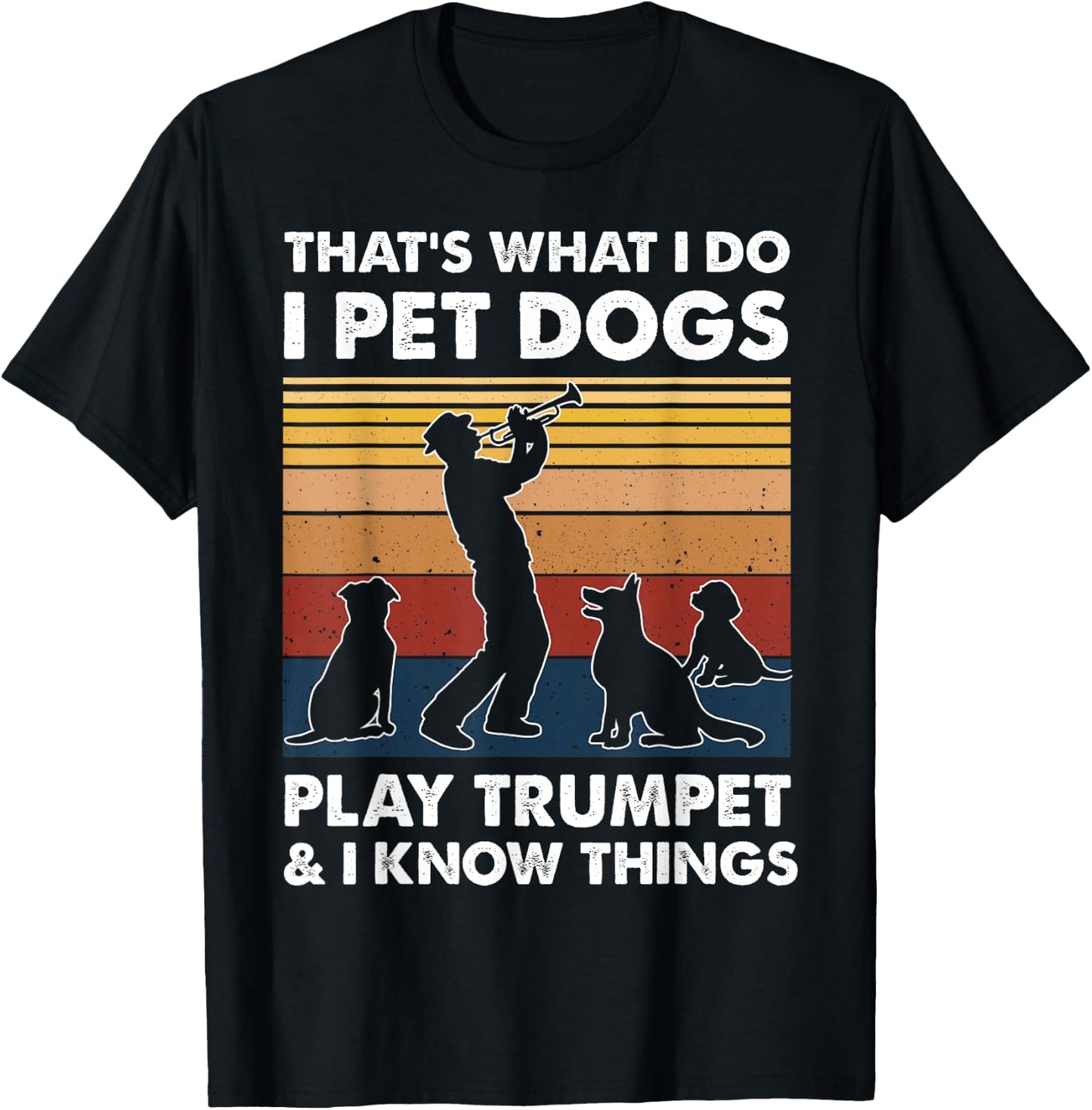 Trumpeters I Do I Pet Dogs Play Trumpet And I Know Things T-Shirt - T-Shirt | Black