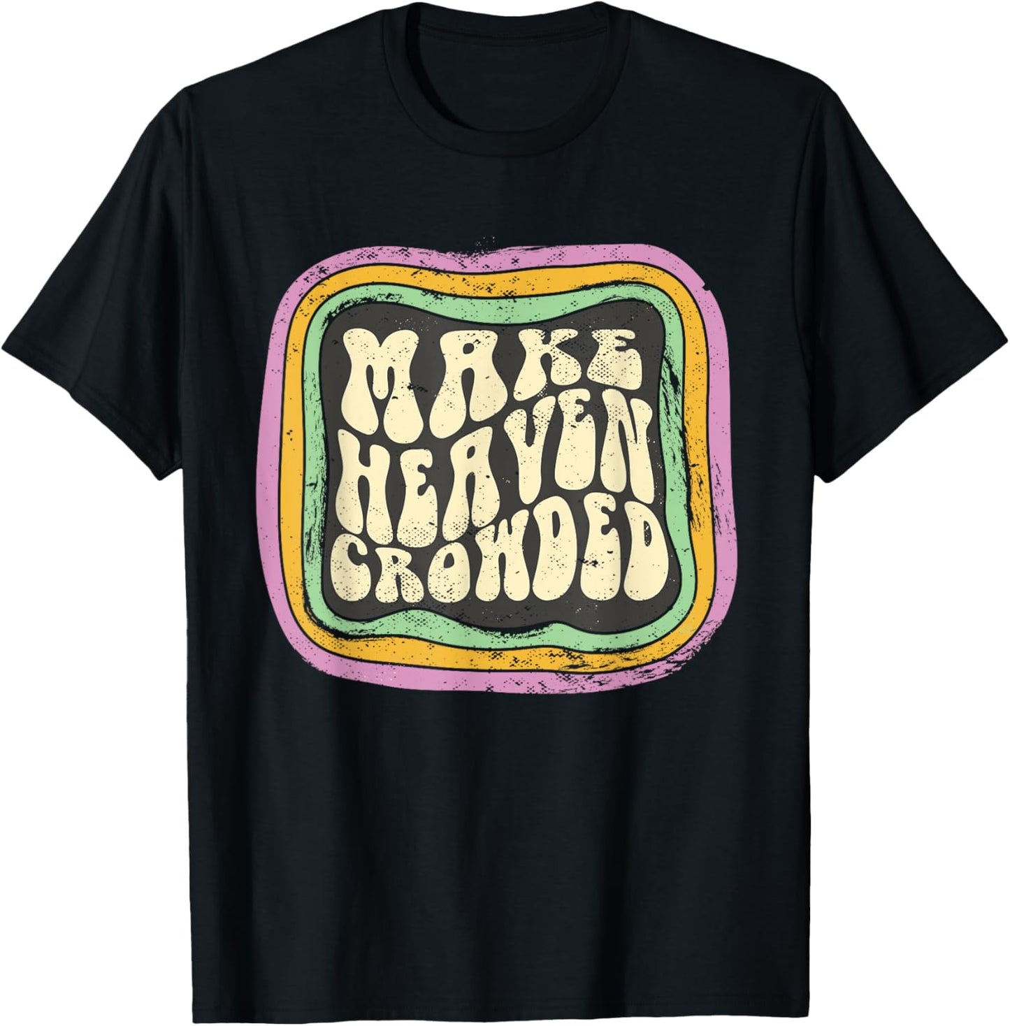 Make Heaven Crowded Christian Quote Catholic Jesus Believer T-Shirt - T-Shirt | Black