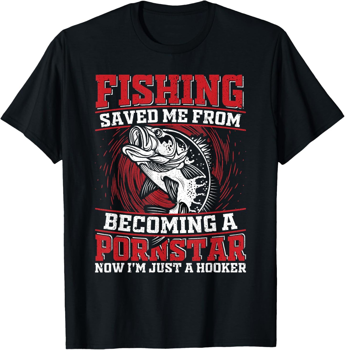 Fishing Saved Me From Becoming a Pornstar Design T-Shirt - T-Shirt | Black