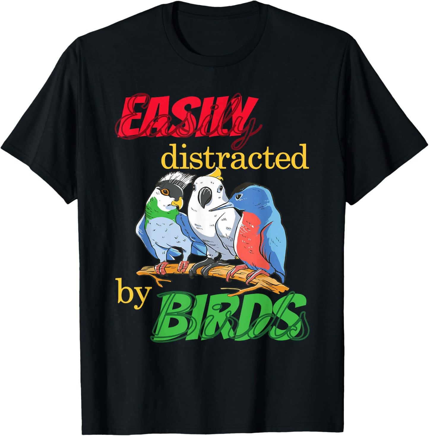 Easily Distracted By Birds Funny Bird Lover T-Shirt - T-Shirt | Black