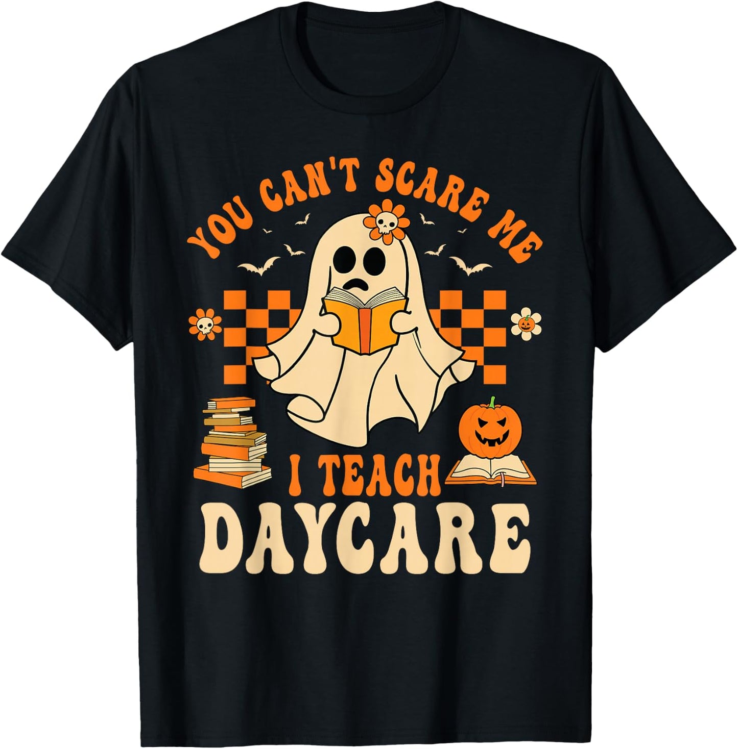 You Can't Scare Me I Teach Daycare Teacher Halloween Ghost T-Shirt - T-Shirt | Black