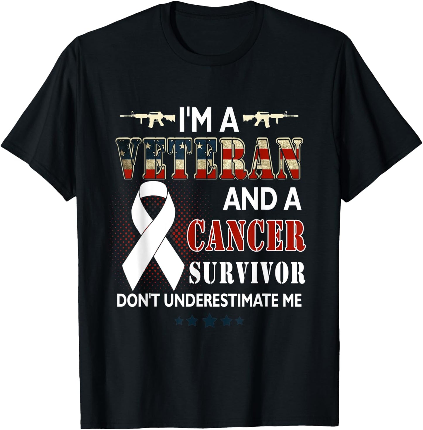 I'm A Veteran And A Cancer Survivor Don't Underestimate Me T-Shirt - T-Shirt | Black