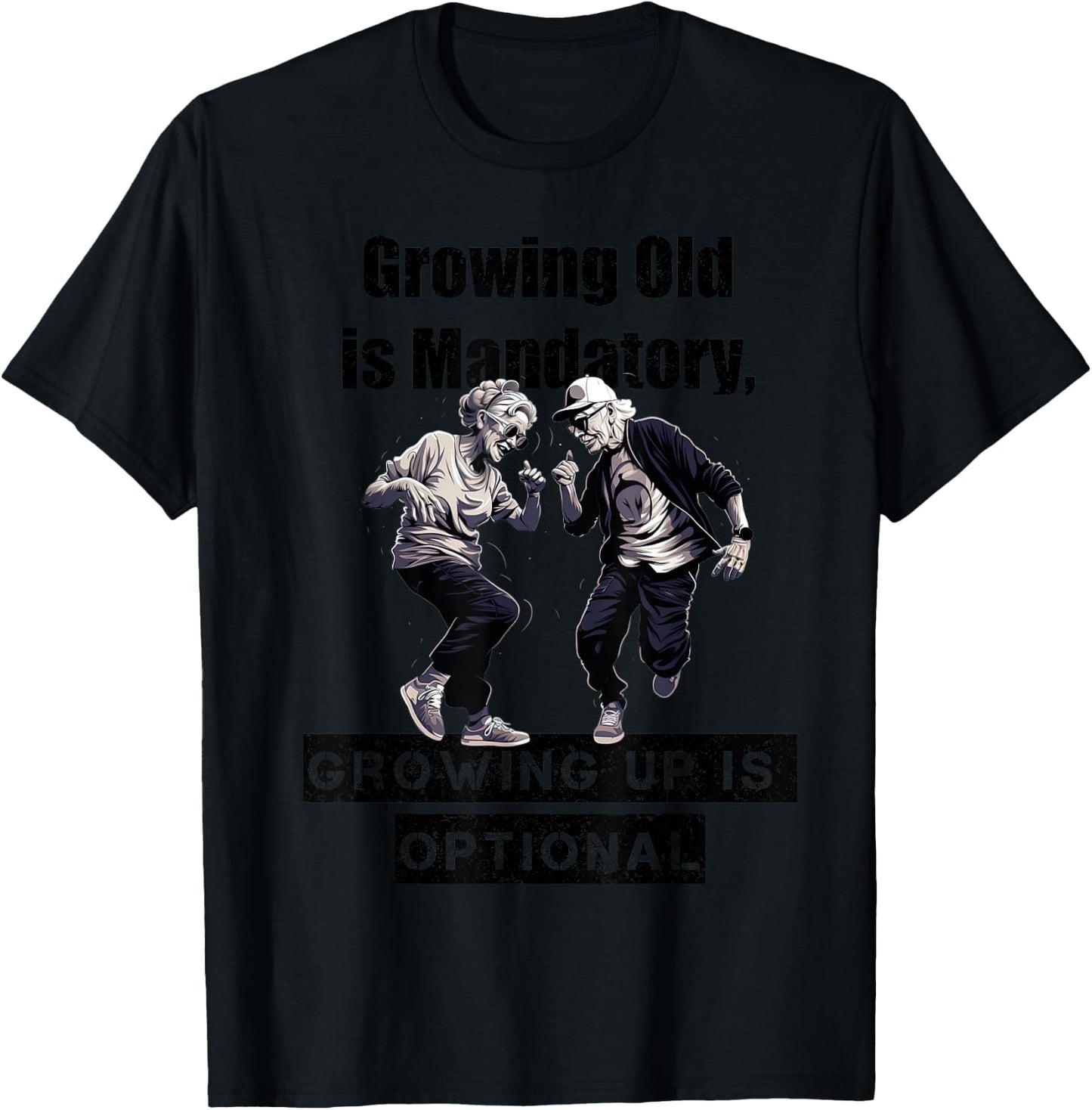 Growing Old is Mandatory, Growing Up is Optional. Motivation T-Shirt - T-Shirt | Black