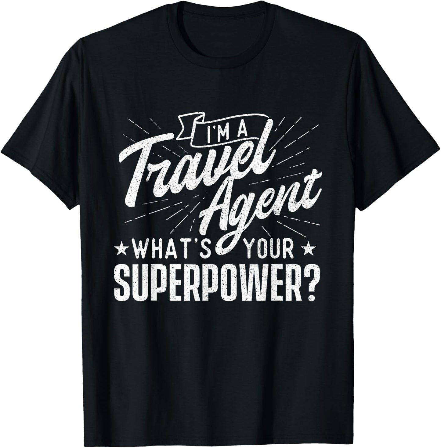I'm A Travel Agent What's Your Superpower - Agency Staff T-Shirt - T-Shirt | Black