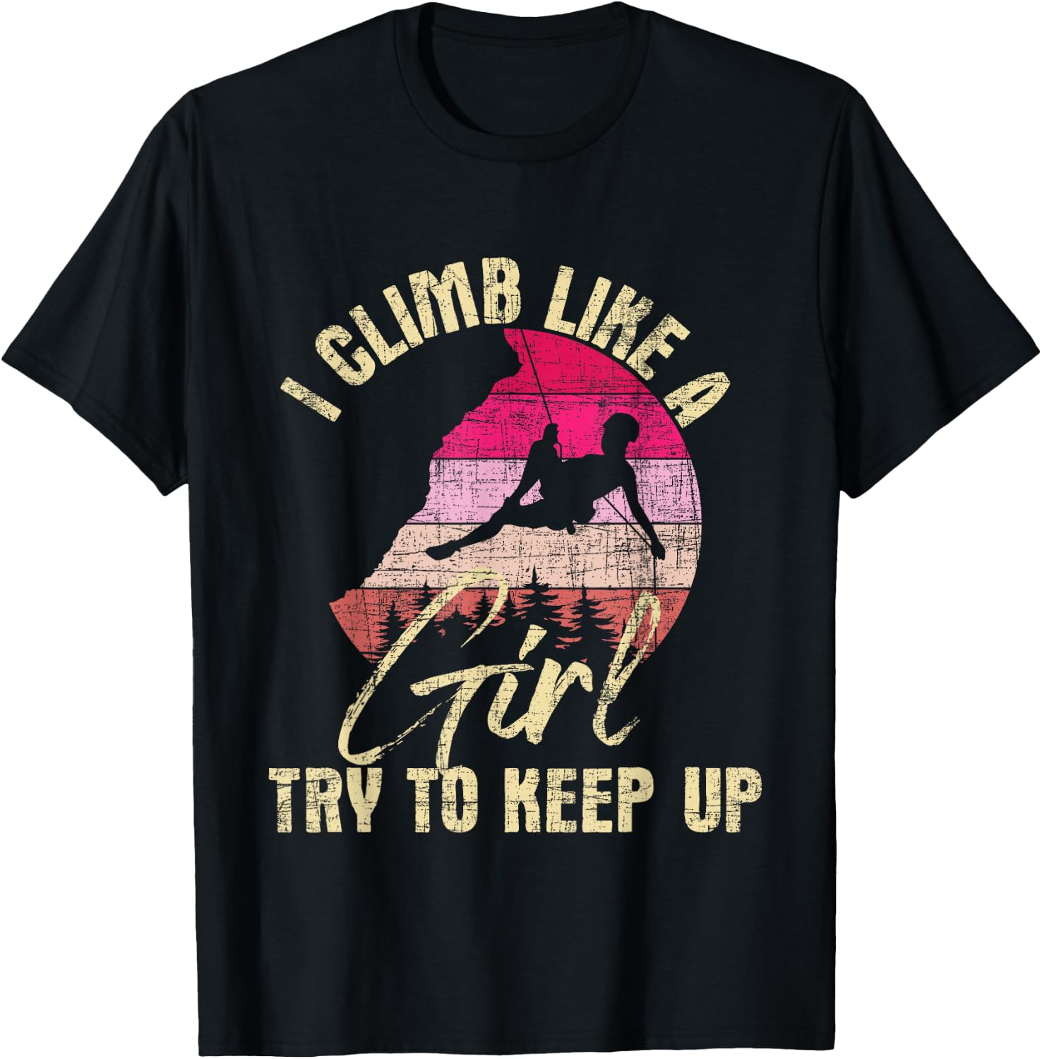 I Climb Like A Girl Try to Keep Up - Rock Climbing Climber T-Shirt - T-Shirt | Black