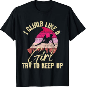 I Climb Like A Girl Try to Keep Up - Rock Climbing Climber T-Shirt - T-Shirt | Black