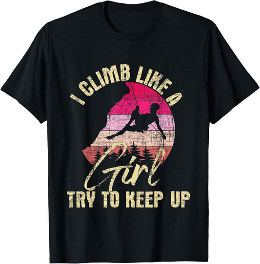 I Climb Like A Girl Try to Keep Up - Rock Climbing Climber T-Shirt - T-Shirt | Black